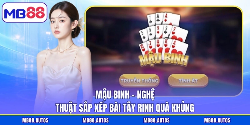 Mậu Binh - Nghệ Thuật Sắp Xếp Bài Tây Rinh Quà Khủng