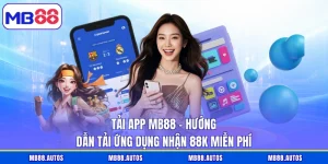 Tải App MB88 - Hướng Dẫn Tải Ứng Dụng Nhận 88K Miễn Phí