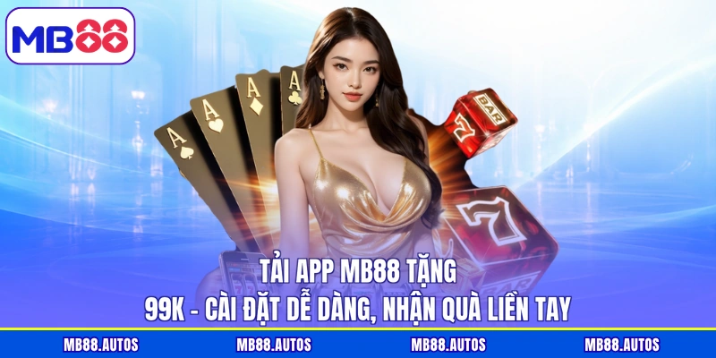 Tải App MB88 Tặng 99K - Cài Đặt Dễ Dàng, Nhận Quà Liền Tay