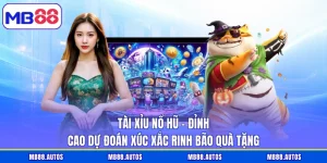 Tài Xỉu Nổ Hũ - Đỉnh Cao Dự Đoán Xúc Xắc Rinh Bão Quà Tặng